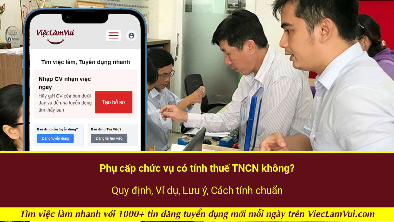 Phụ cấp chức vụ có tính thuế TNCN không? Quy định, Ví dụ, Lưu ý, Cách tính chuẩn