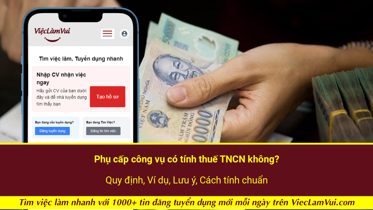 Phụ cấp công vụ có tính thuế TNCN không? Quy định, Ví dụ, Lưu ý, Cách tính chuẩn