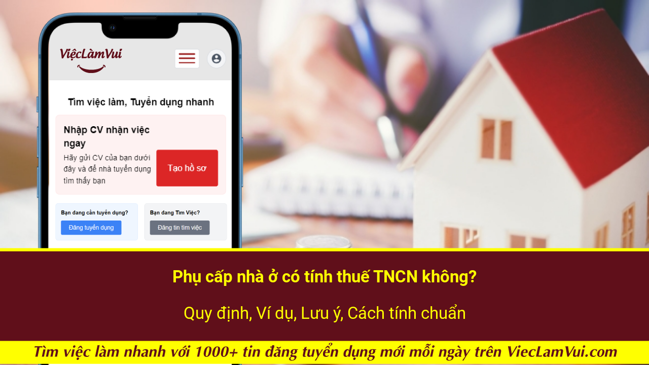 Phụ cấp nhà ở có tính thuế TNCN không? Quy định, Ví dụ, Lưu ý, Cách tính chuẩn