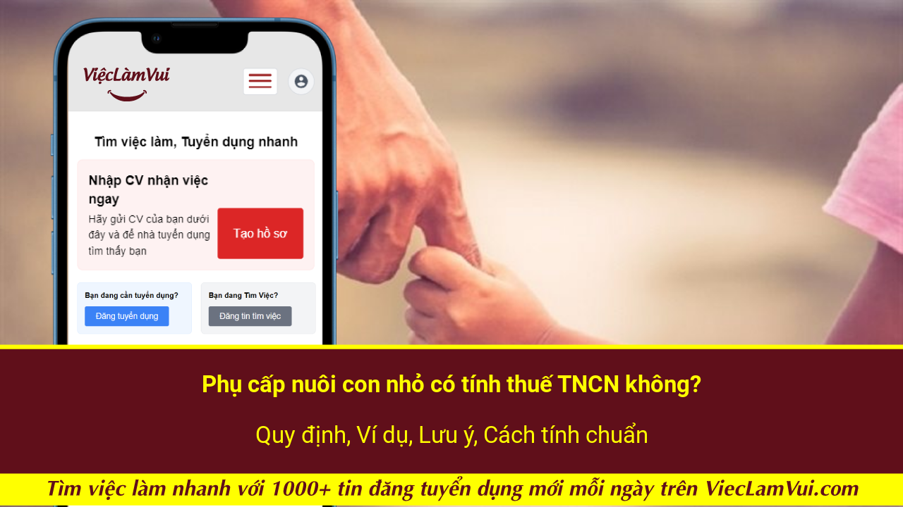 Phụ cấp nuôi con nhỏ có tính thuế TNCN không? Quy định, Ví dụ, Lưu ý, Cách tính chuẩn