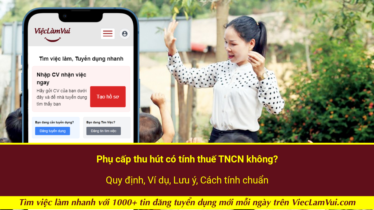 Phụ cấp thu hút có tính thuế TNCN không? Quy định, Ví dụ, Lưu ý, Cách tính chuẩn