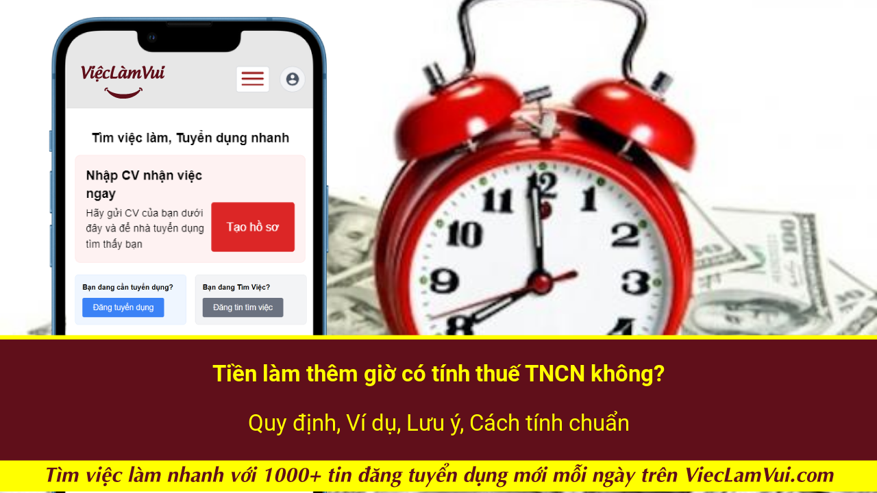 Tiền làm thêm giờ có tính thuế TNCN không? Quy định, Ví dụ, Lưu ý, Cách tính chuẩn