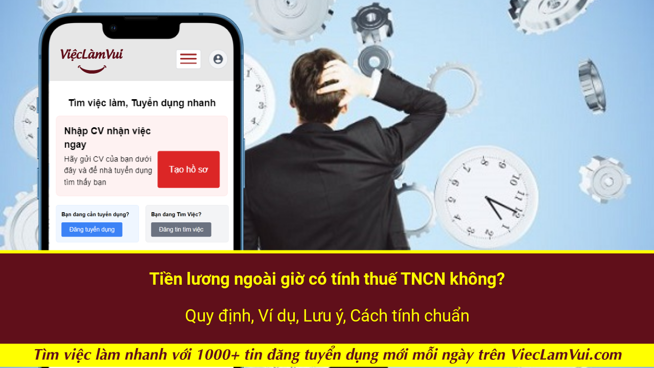 Tiền lương ngoài giờ có tính thuế TNCN không? Quy định, Ví dụ, Lưu ý, Cách tính chuẩn