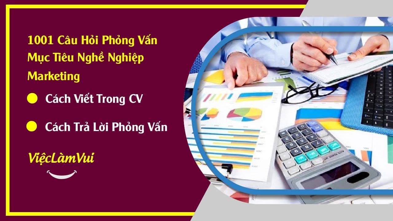 Mục tiêu nghề nghiệp Marketing - cách viết trong CV và trả lời phỏng vấn thể hiện sự chuyên nghiệp