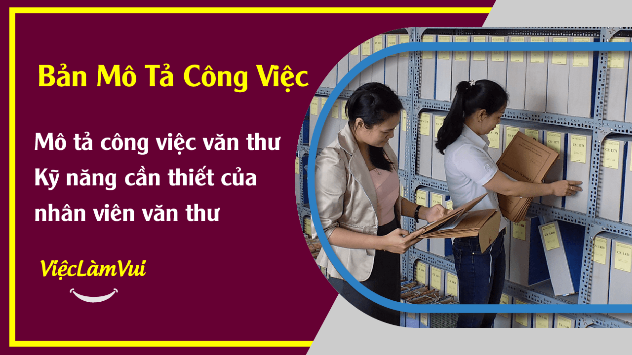 Mô tả công việc văn thư - Những kỹ năng cần thiết của một nhân viên văn thư chuyên nghiệp