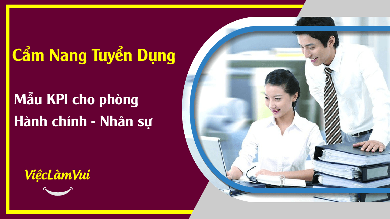 Mẫu KPI cho phòng Hành chính - Nhân sự và những chỉ số đánh giá KPI cần thiết