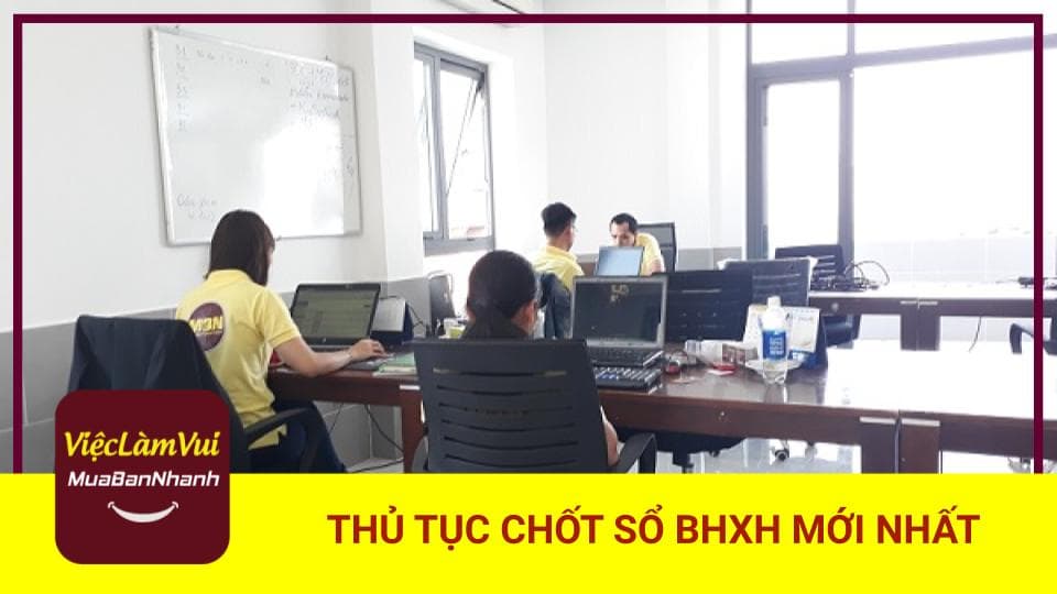 Thủ tục chốt sổ BHXH mới nhất - Những thông tin cần biết