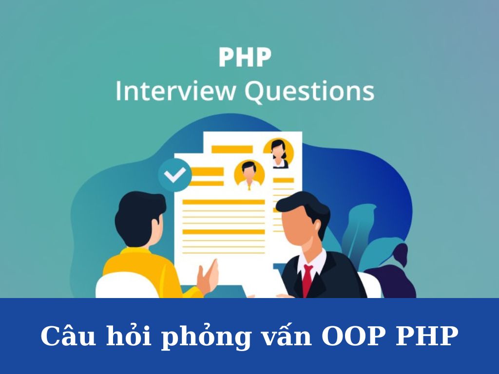 Câu hỏi phỏng vấn OOP PHP - ViecLamVui