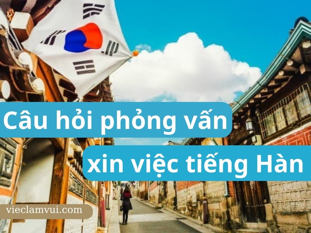 Tổng hợp những câu hỏi phỏng vấn xin việc tiếng Hàn phổ biến nhất