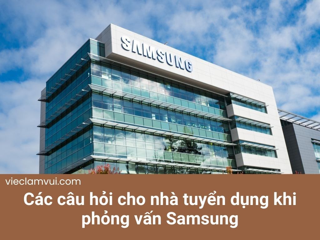 Các câu hỏi cho nhà tuyển dụng khi phỏng vấn Samsung