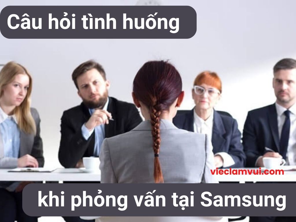 Câu hỏi tình huống khi phỏng vấn Samsung