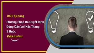 Phương pháp ra quyết định đúng đắn với nấc thang 5 bước - ViecLamVui - Kỹ Năng Ra Quyết Định