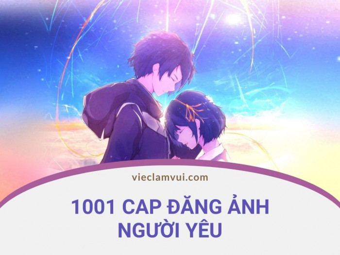 1001 Cap Đăng Ảnh Người Yêu Ngắn Gọn, Bằng Tiếng Anh, Hay Nhất